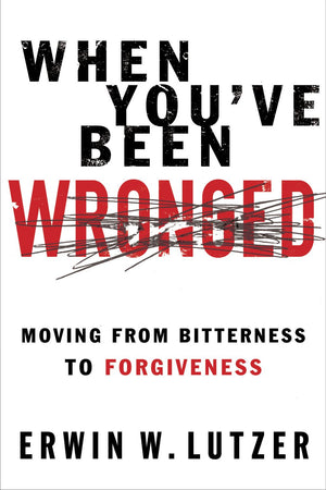 When You've Been Wronged: Moving From Bitterness to Forgiveness *Very Good*