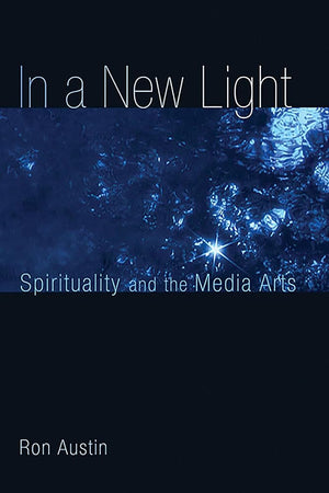 In a New Light: Spirituality and the Media Arts cover image