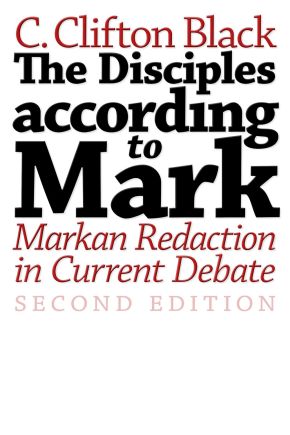 The Disciples according to Mark: Markan Redaction in Current Debate, Second Edition (Journal for the Study of the New Testament Supplement Series)