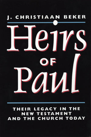 Heirs of Paul: Their Legacy in the New Testament and the Church Today