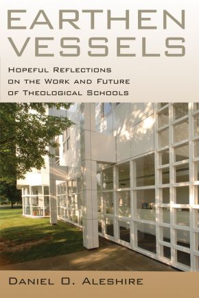 Earthen Vessels: Hopeful Reflections on the Work and Future of Theological Schools