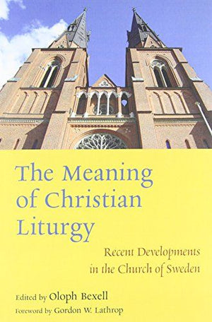 The Meaning of Christian Liturgy: Recent Developments in the Church of Sweden