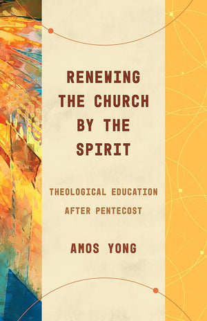 Renewing the Church by the Spirit: Theological Education after Pentecost (Theological Education between the Times (TEBT)) cover image
