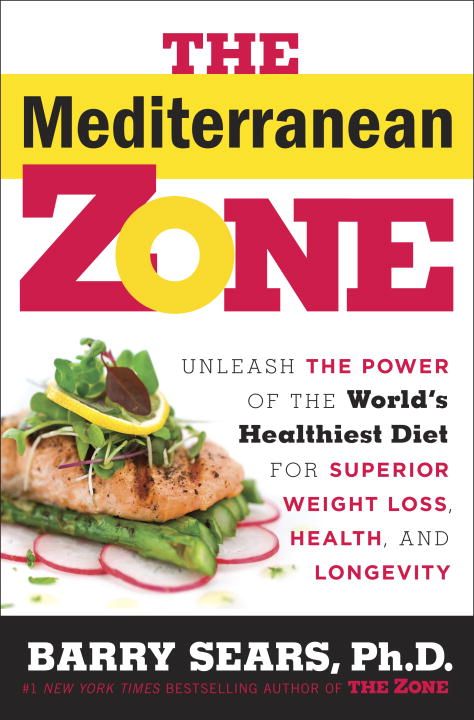 The Mediterranean Zone: Unleash the Power of the World's Healthiest Diet for Superior Weight Loss, Health, and Longevity