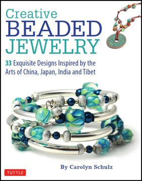 Creative Beaded Jewelry: 33 Exquisite Designs Inspired by the Arts of China, Japan, India and Tibet