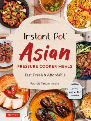 Instant Pot Asian Pressure Cooker Meals: Fast, Fresh & Affordable (Official Instant Pot Cookbook) *Very Good*