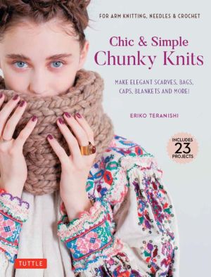 Chic & Simple Chunky Knits: For Arm Knitting, Needles & Crochet: Make Elegant Scarves, Bags, Caps, Blankets and More! (Includes 23 Projects) *Very Good*
