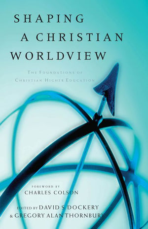 Shaping a Christian Worldview: The Foundation of Christian Higher Education *Very Good*