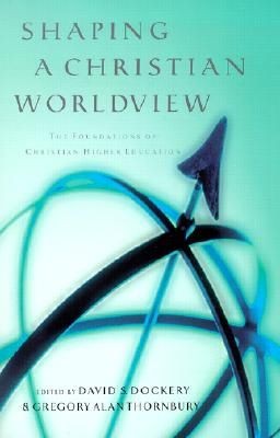 Shaping a Christian Worldview: The Foundation of Christian Higher Education *Very Good*