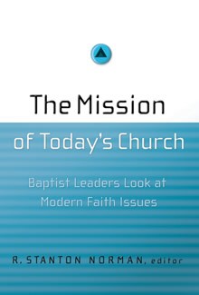 The Mission of Today's Church: Baptist Leaders Look at Modern Faith Issues *Very Good*