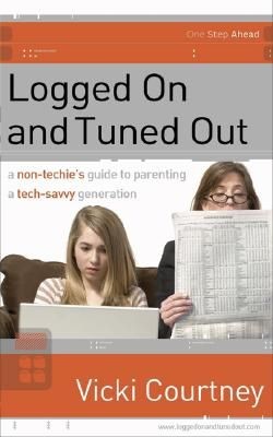 Logged On and Tuned Out: A Non-Techie's Guide to Parenting a Tech-Savvy Generation (One Step Ahead Series) *Very Good*