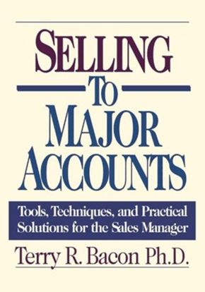 Selling to Major Accounts: Tools, Techniques, and Practical Solutions for the Sales Manager *Very Good*