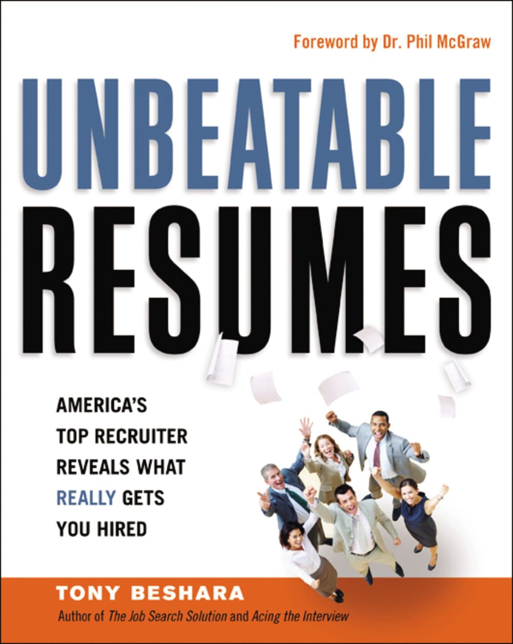 Unbeatable Resumes: America's Top Recruiter Reveals What REALLY Gets You Hired