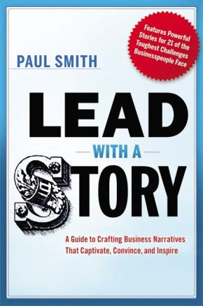 Lead with a Story: A Guide to Crafting Business Narratives That Captivate, Convince, and Inspire *Very Good*