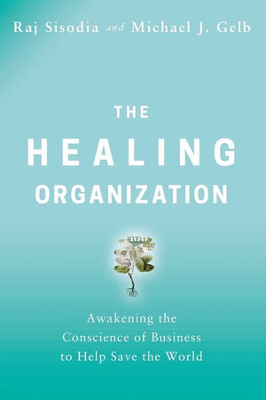 The Healing Organization: Awakening the Conscience of Business to Help Save the World *Very Good*