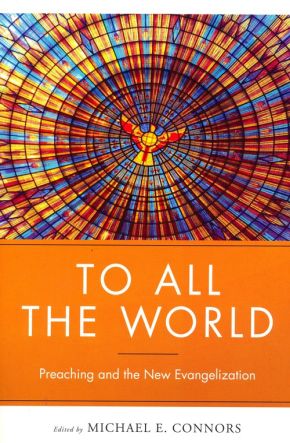 To All the World: Preaching and the New Evangelization