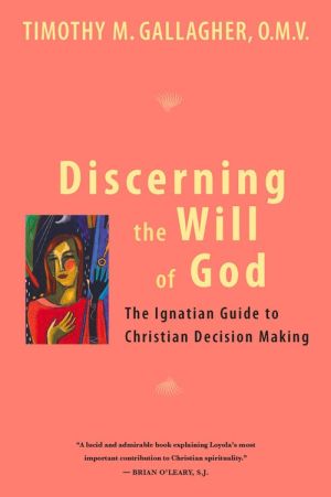 Discerning the Will of God: An Ignatian Guide to Christian Decision Making