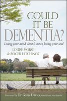 Could It Be Dementia?: Losing Your Mind Doesn't Mean Losing Your Soul *Very Good*