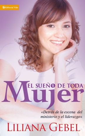 El Sueno de Toda Mujer: Detras de la escena del ministerio y el liderazgo (Spanish Edition) *Very Good*