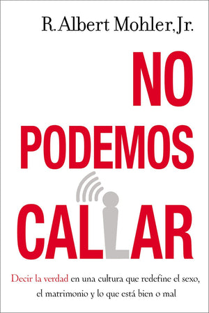No podemos callar: Decirle la verdad en una cultura que redefine el sexo, el matrimonio y lo que esta bien o mal (Spanish Edition)