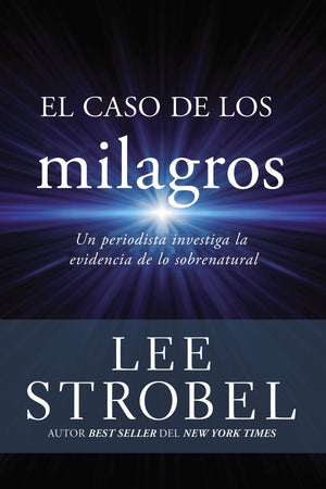 El caso de los milagros: Un periodista investiga la evidencia de lo sobrenatural (Spanish Edition)
