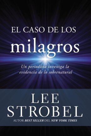 El caso de los milagros: Un periodista investiga la evidencia de lo sobrenatural (Spanish Edition)