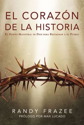 El corazon de la Historia: El diseno magistral de Dios para restaurar a su pueblo (Historia / Story) (Spanish Edition)