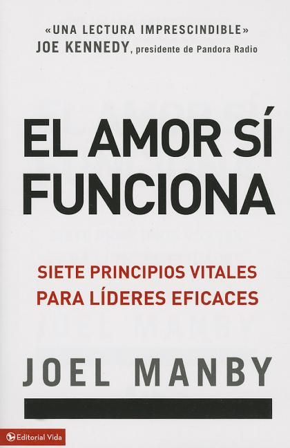 El amor si funciona: Siete principios vitales para lideres eficaces (Spanish Edition)