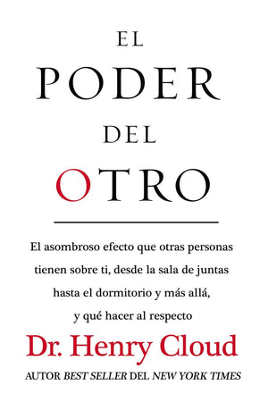 El poder del otro: El asombroso efecto que otras personas tienen sobre ti, desde la sala de juntas hasta el dormitorio y mas alla, y que hacer al respecto (Spanish Edition)