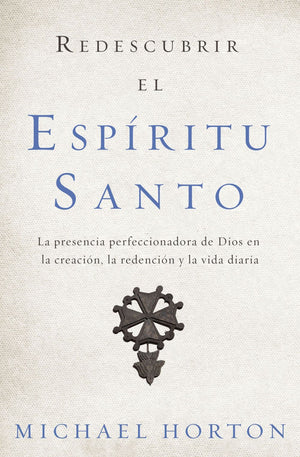 Redescubrir el Espiritu Santo: La presencia perfeccionadora de Dios en la creacion, la redencion y la vida diaria (Spanish Edition) *Very Good*