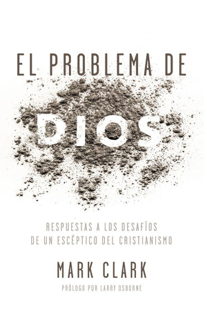 El problema de Dios: Respuestas a los desafios de un esceptico del cristianismo (Spanish Edition)