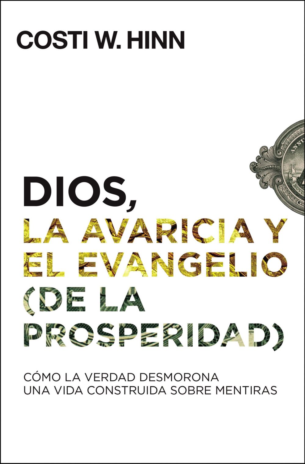 Dios, la avaricia y el Evangelio (de la prosperidad): Como la Verdad desmorona una vida construida sobre mentiras (Spanish Edition)