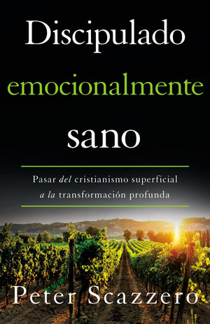Discipulado emocionalmente sano: Pasar del cristianismo superficial a la transformacion profunda (Emotionally Healthy Spirituality) (Spanish Edition)
