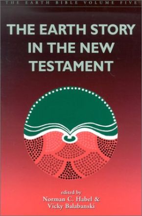 The Earth Story in the New Testament (The Earth Bible, Volume 5)