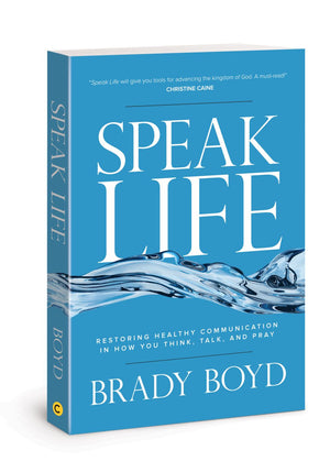 Speak Life: Restoring Healthy Communication in How You Think, Talk, and Pray