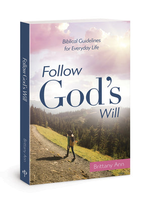 Follow God’s Will: Biblical Guidelines for Everyday Life