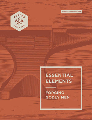Essential Elements: Forging Godly Men (Volume 1)