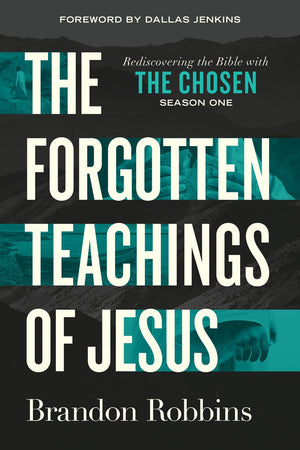 The Forgotten Teachings of Jesus: Rediscovering the Bible with The Chosen: Season One