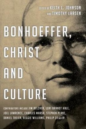 Bonhoeffer, Christ and Culture (Wheaton Theology Conference Series)