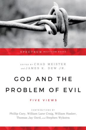 God and the Problem of Evil: Five Views (Spectrum Multiview Book Series)