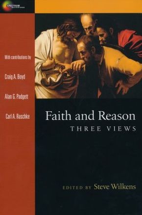 Faith and Reason: Three Views (Spectrum Multiview Book Series)