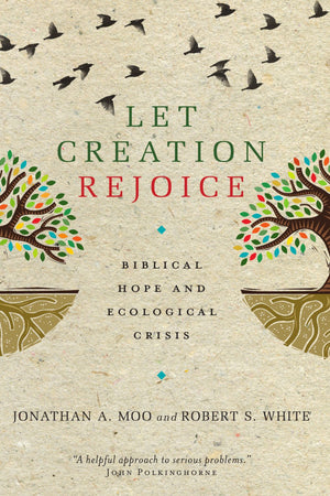Let Creation Rejoice: Biblical Hope and Ecological Crisis