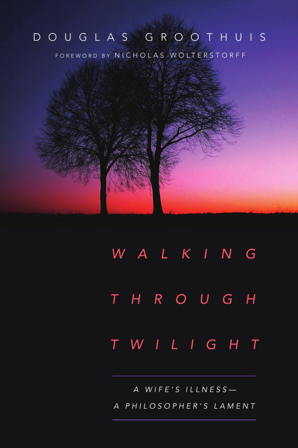 Walking Through Twilight: A Wife's Illness A Philosopher's Lament