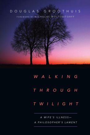 Walking Through Twilight: A Wife's Illness A Philosopher's Lament