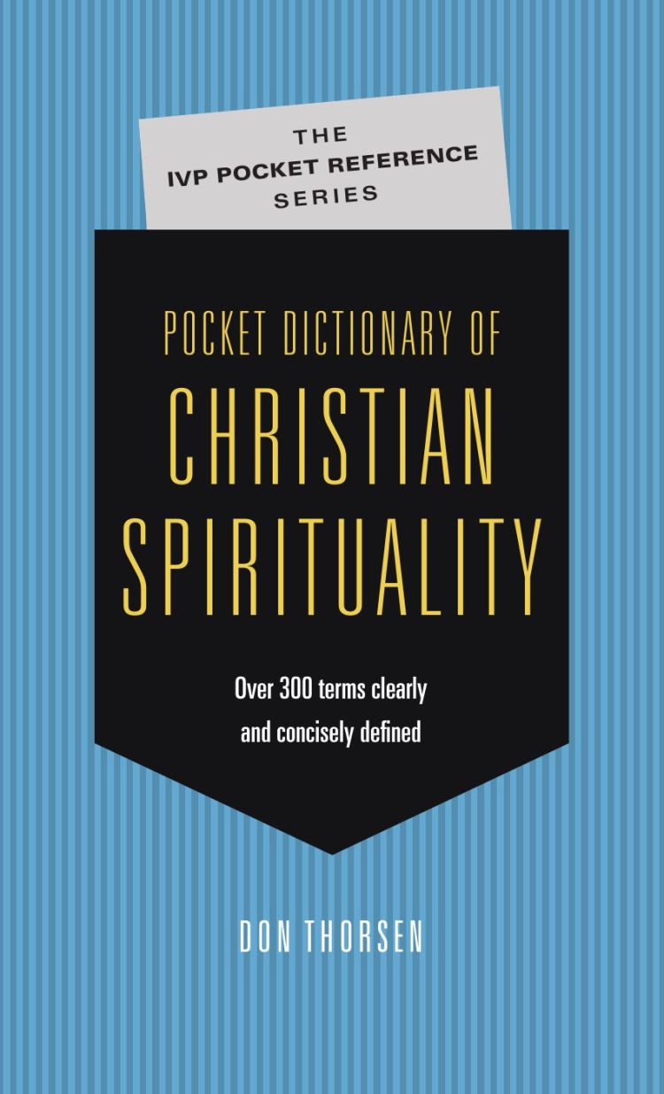 Pocket Dictionary of Christian Spirituality (The IVP Pocket Reference Series)