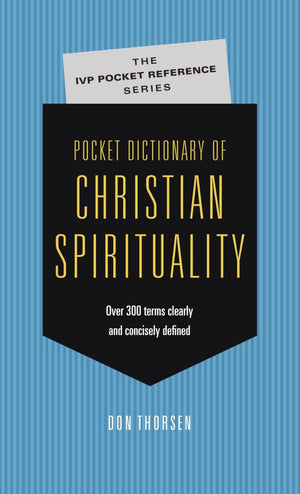 Pocket Dictionary of Christian Spirituality (The IVP Pocket Reference Series)