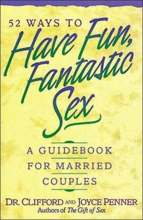 52 Ways To Have Fun, Fantastic Sex - A Guidebook For Married Couples