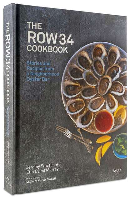 The Row 34 Cookbook: Stories and Recipes from a Neighborhood Oyster Bar