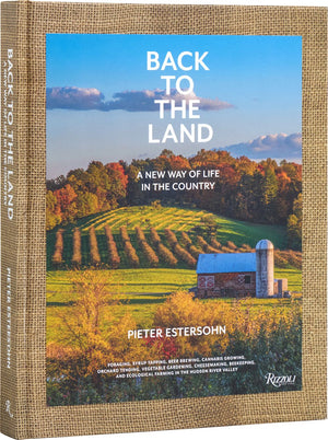 Back to the Land: A New Way of Life in the Country: Foraging, Cheesemaking, Beekeeping, Syrup Tapping, Beer Brewing, Orchard Tending , Vegetable ... Ecological Farming in the Hudson River Valley *Very Good*