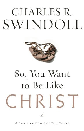 So, You Want To Be Like Christ? PB by Charles R. Swindoll